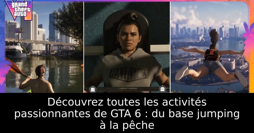Découvrez toutes les activités passionnantes de GTA 6 : du base jumping à la pêche