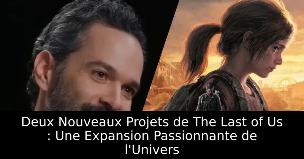 Deux Nouveaux Projets de The Last of Us : Une Expansion Passionnante de l&rsquo;Univers