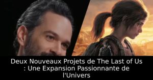 Deux Nouveaux Projets de The Last of Us : Une Expansion Passionnante de l&rsquo;Univers