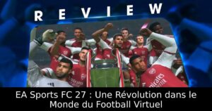 EA Sports FC 27 : Une Révolution dans le Monde du Football Virtuel