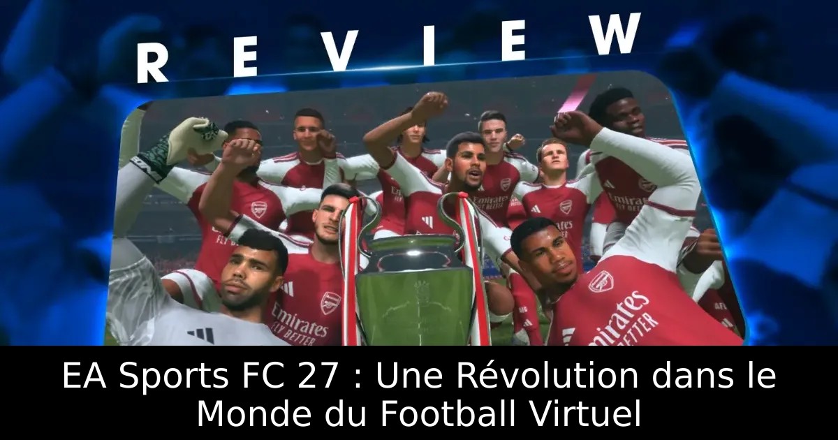 EA Sports FC 27 : Une Révolution dans le Monde du Football Virtuel