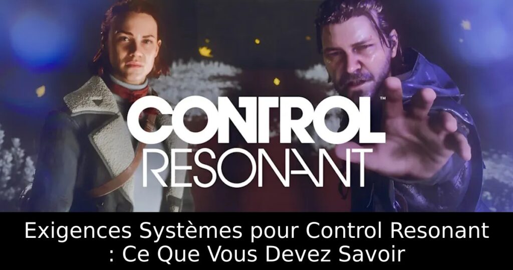 Exigences Systèmes pour Control Resonant : Ce Que Vous Devez Savoir