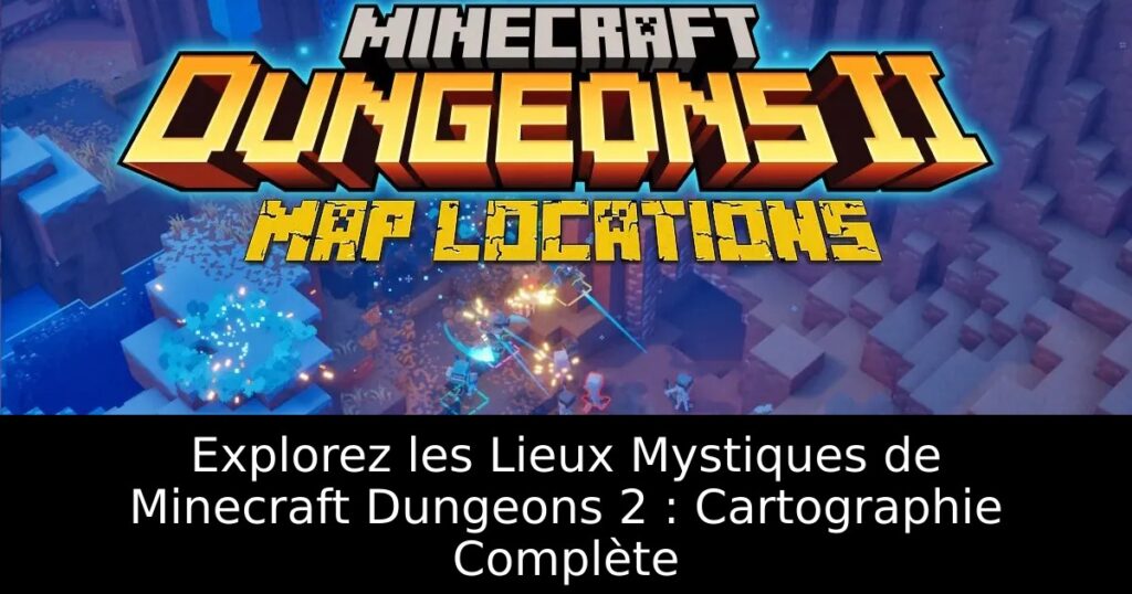 Explorez les Lieux Mystiques de Minecraft Dungeons 2 : Cartographie Complète