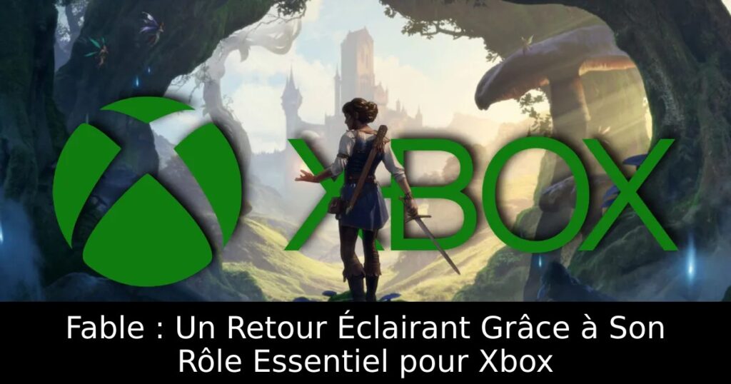 Fable : Un Retour Éclairant Grâce à Son Rôle Essentiel pour Xbox