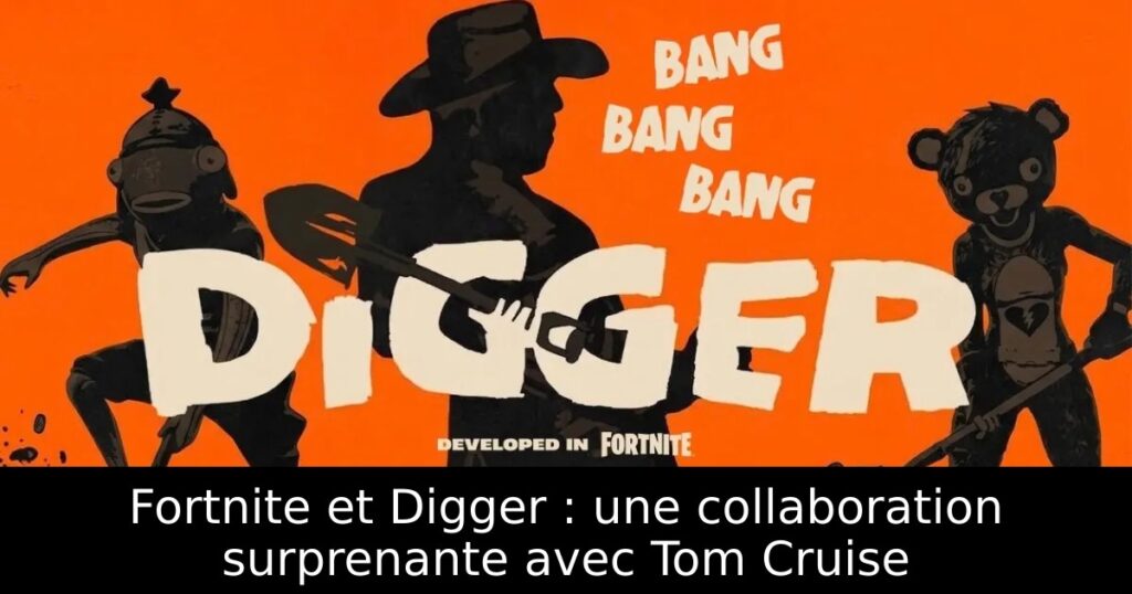 Fortnite et Digger : une collaboration surprenante avec Tom Cruise
