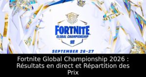 Fortnite Global Championship 2026 : Résultats en direct et Répartition des Prix