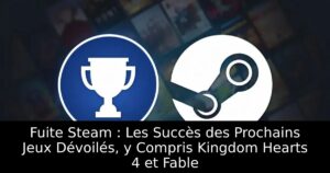 Fuite Steam : Les Succès des Prochains Jeux Dévoilés, y Compris Kingdom Hearts 4 et Fable