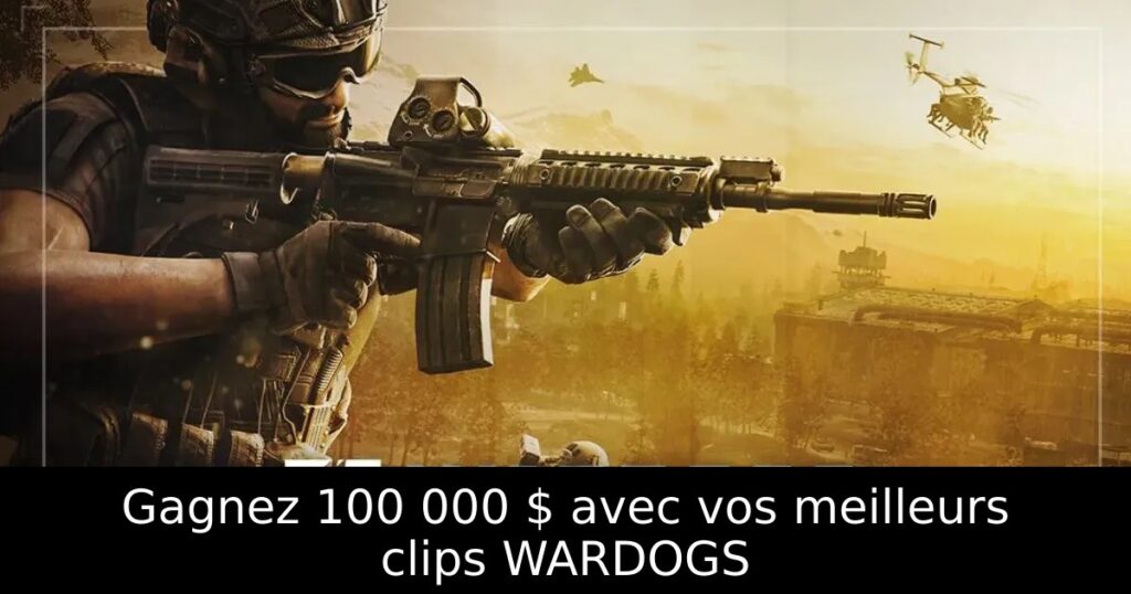 Gagnez 100 000 $ avec vos meilleurs clips WARDOGS