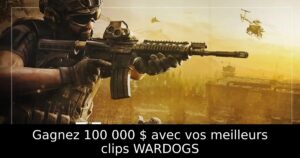 Gagnez 100 000 $ avec vos meilleurs clips WARDOGS