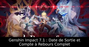 Genshin Impact 7.1 : Date de Sortie et Compte à Rebours Complet