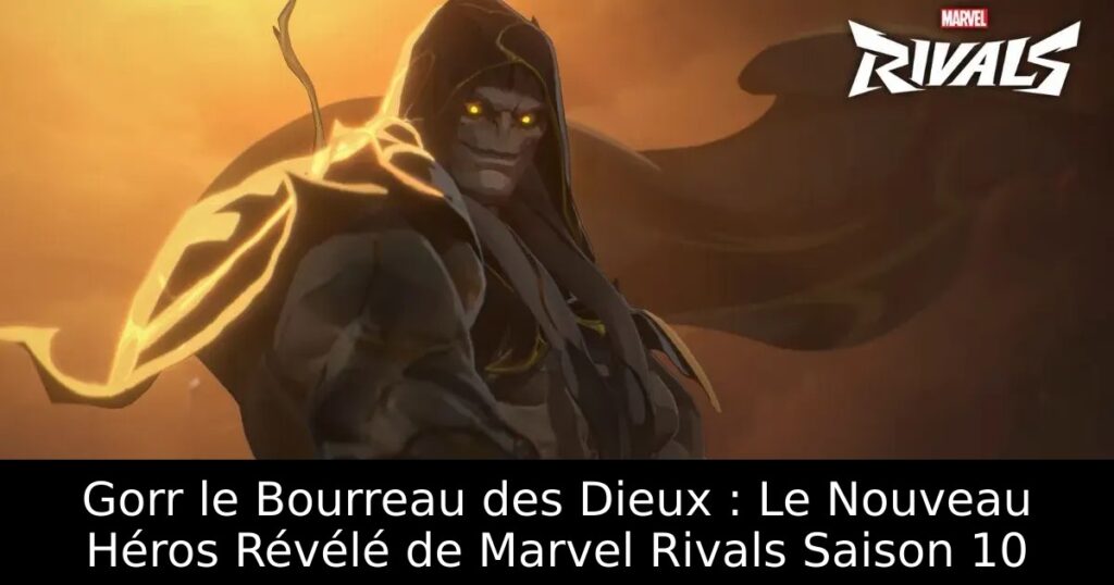 Gorr le Bourreau des Dieux : Le Nouveau Héros Révélé de Marvel Rivals Saison 10