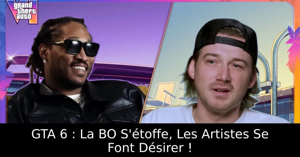 GTA 6 : La BO S&rsquo;étoffe, Les Artistes Se Font Désirer !