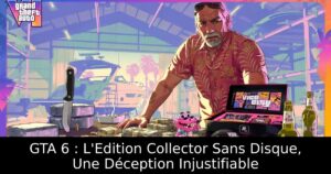 GTA 6 : L&rsquo;Edition Collector Sans Disque, Une Déception Injustifiable