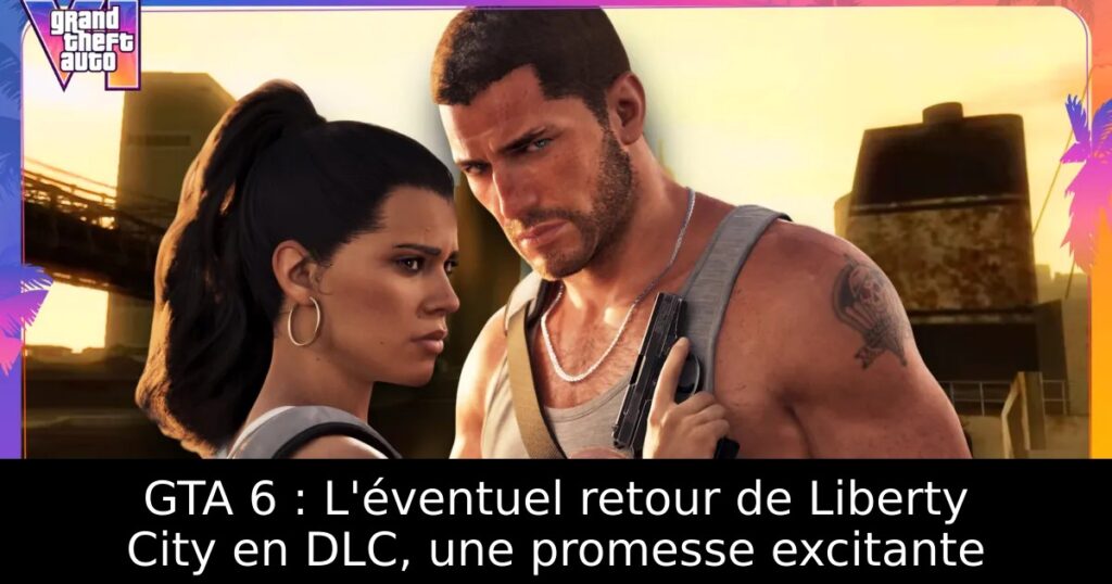 GTA 6 : L&rsquo;éventuel retour de Liberty City en DLC, une promesse excitante