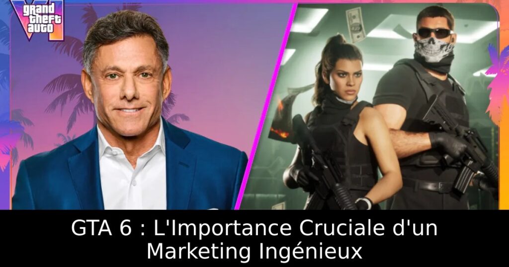 GTA 6 : L&rsquo;Importance Cruciale d&rsquo;un Marketing Ingénieux