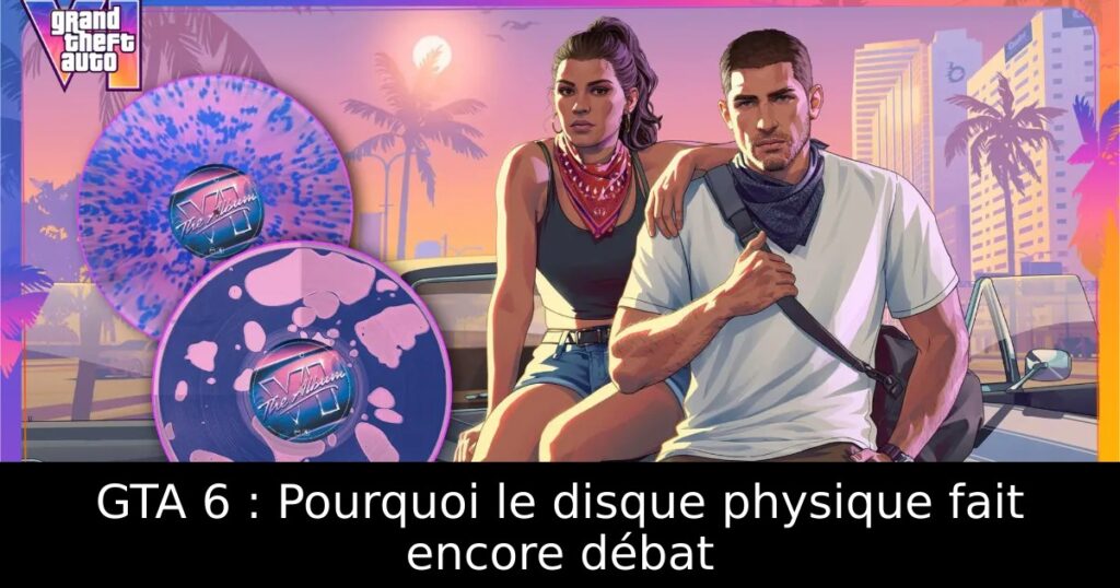 GTA 6 : Pourquoi le disque physique fait encore débat
