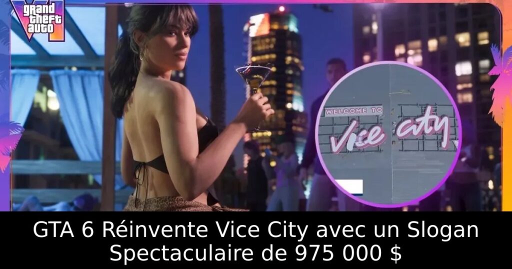 GTA 6 Réinvente Vice City avec un Slogan Spectaculaire de 975 000 $
