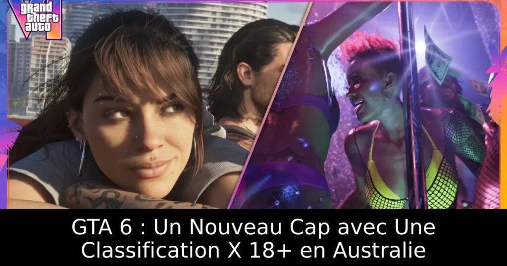 GTA 6 : Un Nouveau Cap avec Une Classification X 18+ en Australie