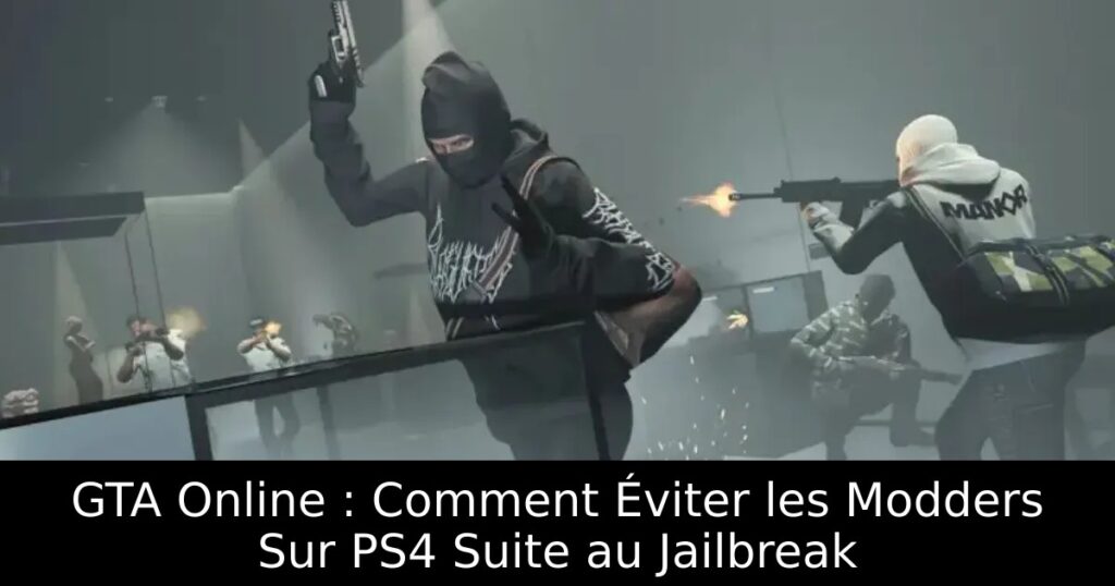 GTA Online : Comment Éviter les Modders Sur PS4 Suite au Jailbreak