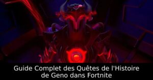 Guide Complet des Quêtes de l&rsquo;Histoire de Geno dans Fortnite