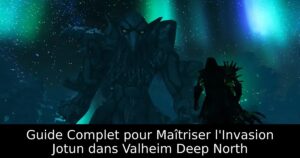 Guide Complet pour Maîtriser l&rsquo;Invasion Jotun dans Valheim Deep North