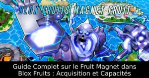 Guide Complet sur le Fruit Magnet dans Blox Fruits : Acquisition et Capacités