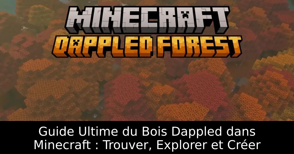 Guide Ultime du Bois Dappled dans Minecraft : Trouver, Explorer et Créer