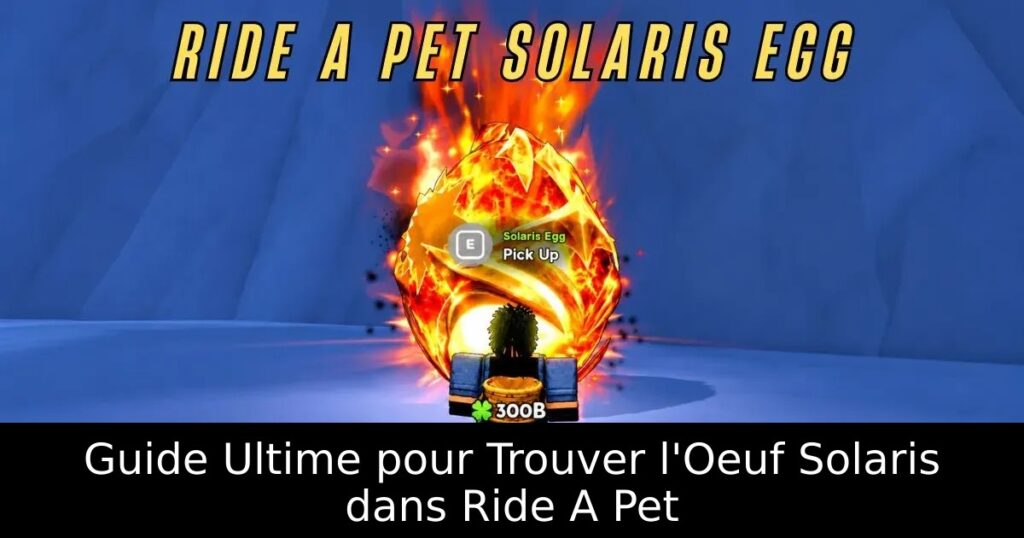 Guide Ultime pour Trouver l&rsquo;Oeuf Solaris dans Ride A Pet