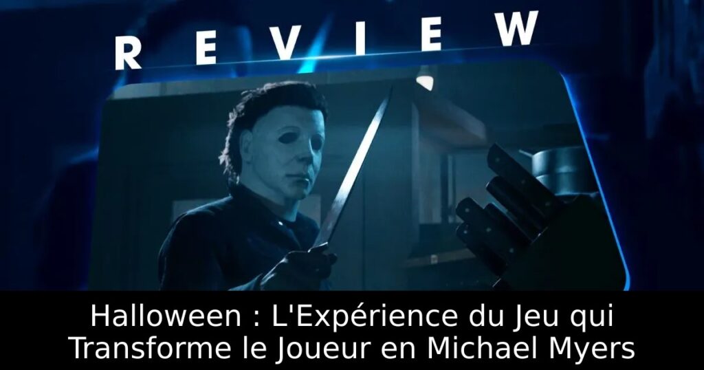 Halloween : L&rsquo;Expérience du Jeu qui Transforme le Joueur en Michael Myers