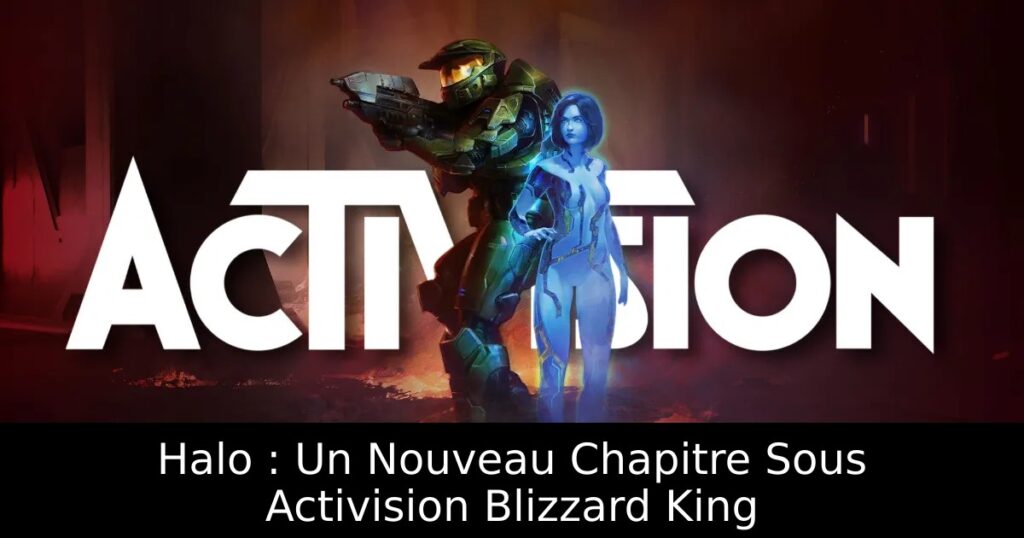 Halo : Un Nouveau Chapitre Sous Activision Blizzard King