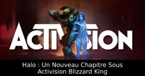 Halo : Un Nouveau Chapitre Sous Activision Blizzard King
