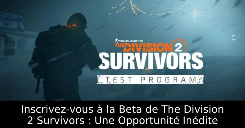 Inscrivez-vous à la Beta de The Division 2 Survivors : Une Opportunité Inédite