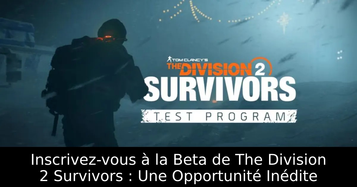 Inscrivez-vous à la Beta de The Division 2 Survivors : Une Opportunité Inédite