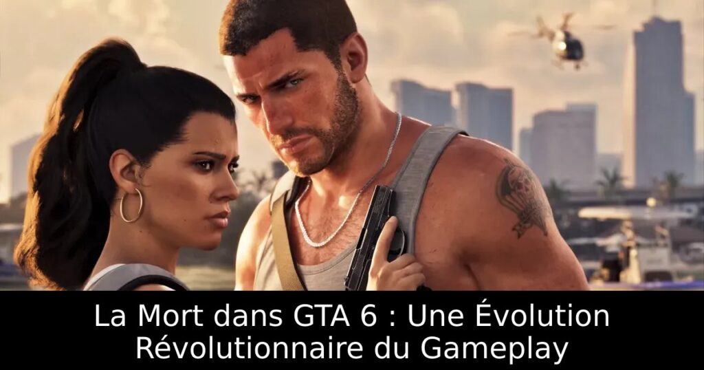 La Mort dans GTA 6 : Une Évolution Révolutionnaire du Gameplay