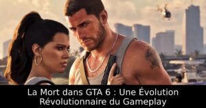 La Mort dans GTA 6 : Une Évolution Révolutionnaire du Gameplay