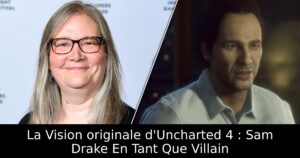 La Vision originale d&rsquo;Uncharted 4 : Sam Drake En Tant Que Villain