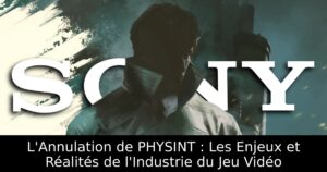 L&rsquo;Annulation de PHYSINT : Les Enjeux et Réalités de l&rsquo;Industrie du Jeu Vidéo