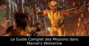 Le Guide Complet des Missions dans Marvel&rsquo;s Wolverine