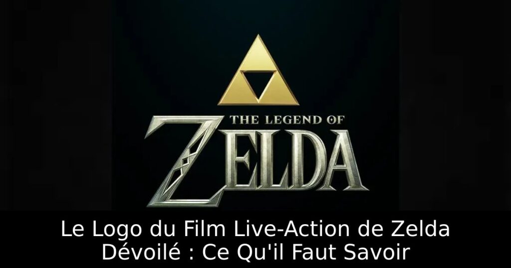 Le Logo du Film Live-Action de Zelda Dévoilé : Ce Qu&rsquo;il Faut Savoir