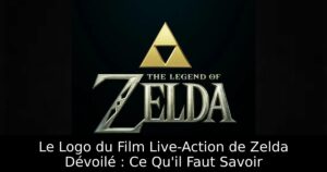 Le Logo du Film Live-Action de Zelda Dévoilé : Ce Qu&rsquo;il Faut Savoir