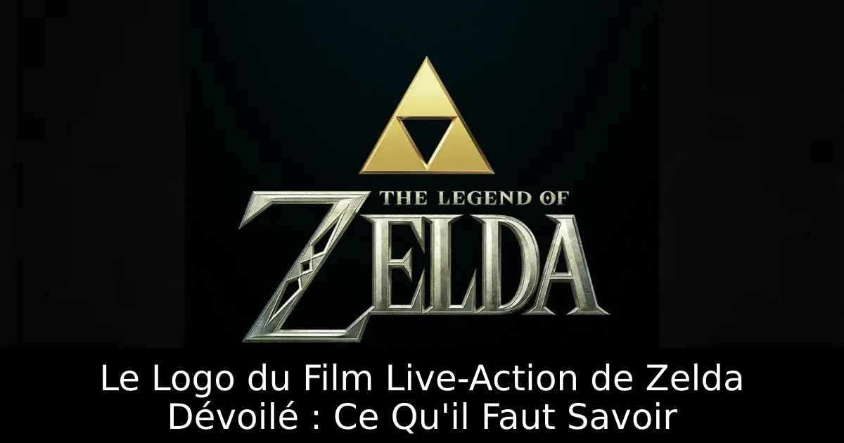 Le Logo du Film Live-Action de Zelda Dévoilé : Ce Qu&rsquo;il Faut Savoir
