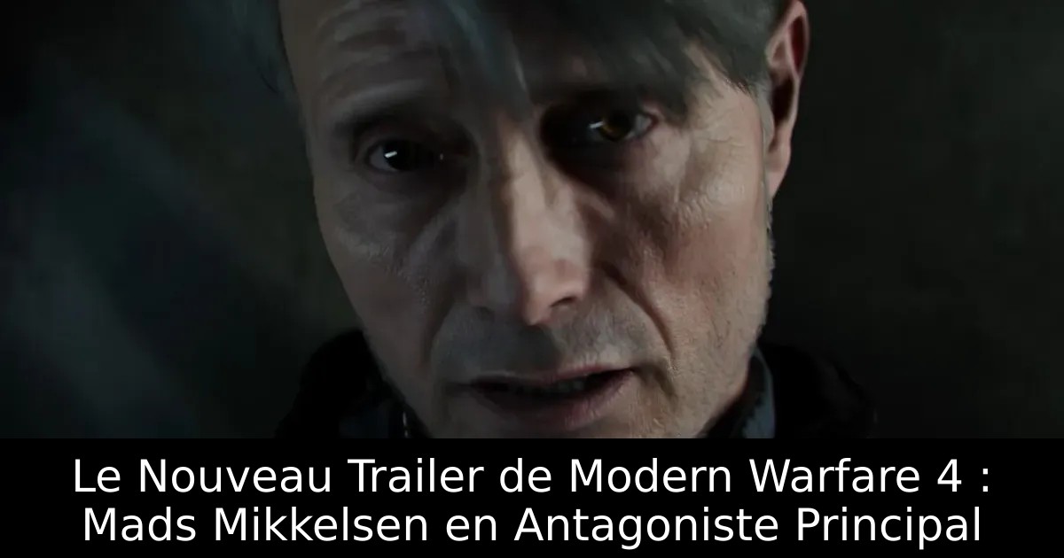 Le Nouveau Trailer de Modern Warfare 4 : Mads Mikkelsen en Antagoniste Principal