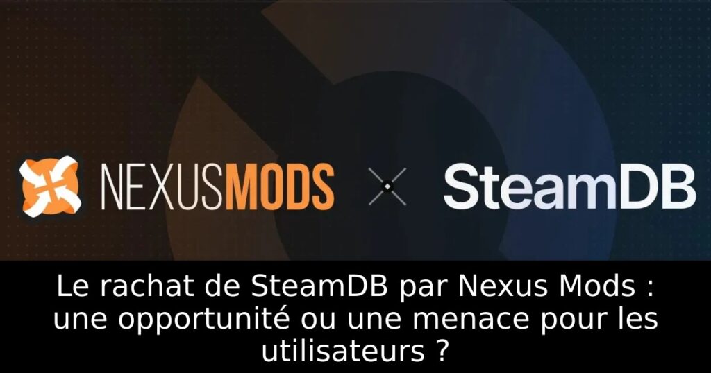 Le rachat de SteamDB par Nexus Mods : une opportunité ou une menace pour les utilisateurs ?