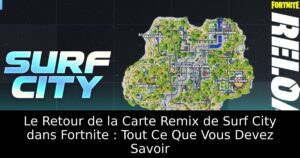 Le Retour de la Carte Remix de Surf City dans Fortnite : Tout Ce Que Vous Devez Savoir