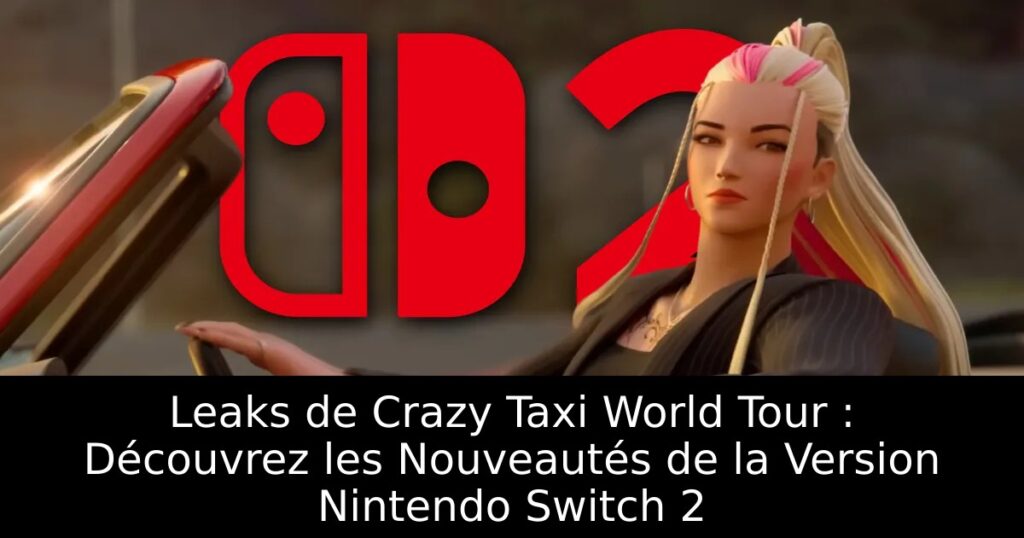 Leaks de Crazy Taxi World Tour : Découvrez les Nouveautés de la Version Nintendo Switch 2