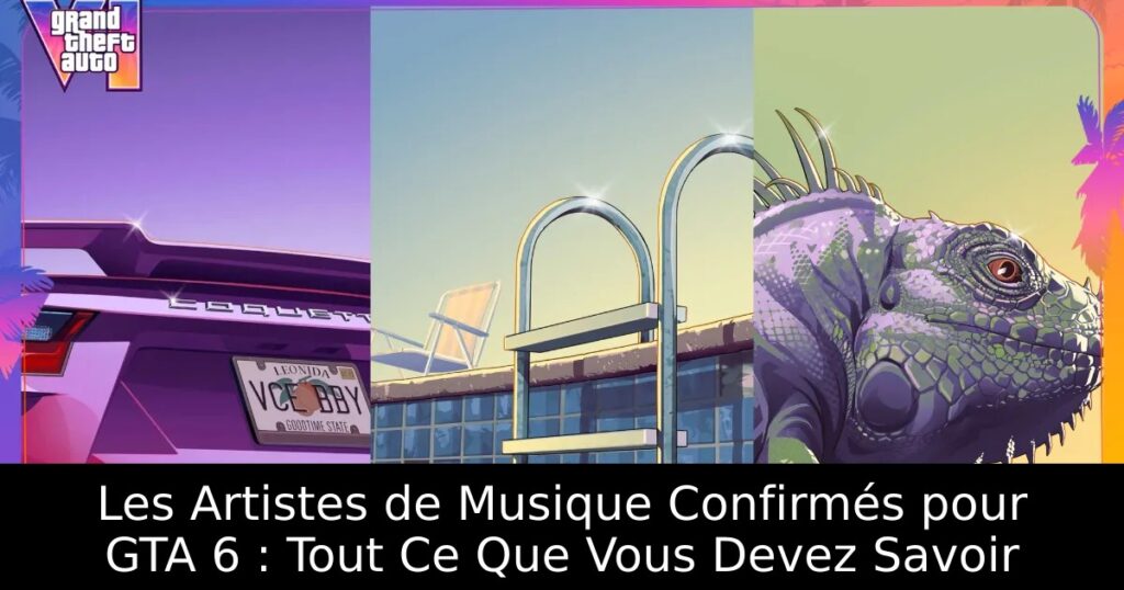 Les Artistes de Musique Confirmés pour GTA 6 : Tout Ce Que Vous Devez Savoir