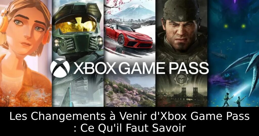 Les Changements à Venir d&rsquo;Xbox Game Pass : Ce Qu&rsquo;il Faut Savoir