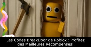 Les Codes BreakDoor de Roblox : Profitez des Meilleures Récompenses!