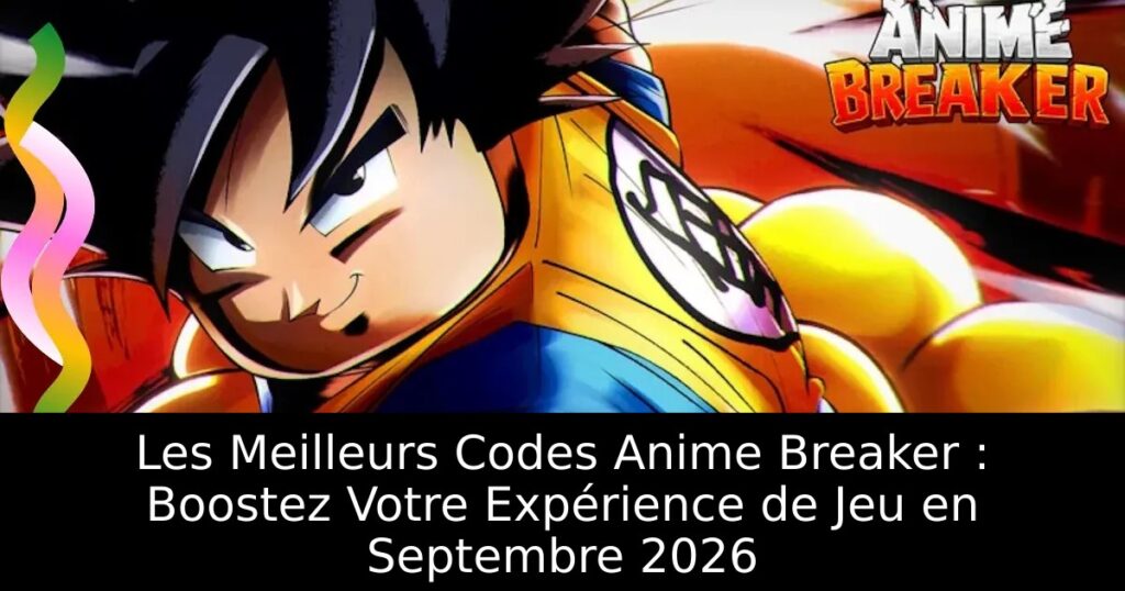 Les Meilleurs Codes Anime Breaker : Boostez Votre Expérience de Jeu en Septembre 2026