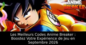 Les Meilleurs Codes Anime Breaker : Boostez Votre Expérience de Jeu en Septembre 2026